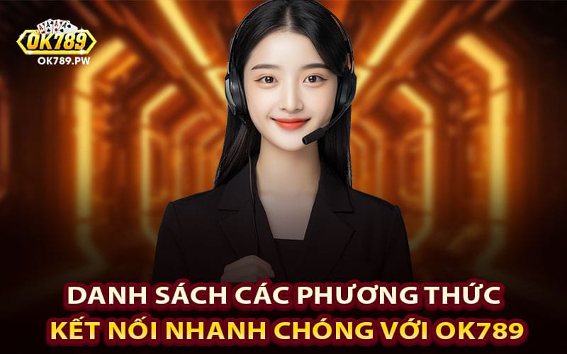 Danh sách các phương thức kết nối nhanh chóng với Ok789