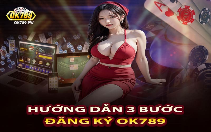 Hướng dẫn 3 bước đăng ký Ok789 dành cho người mới