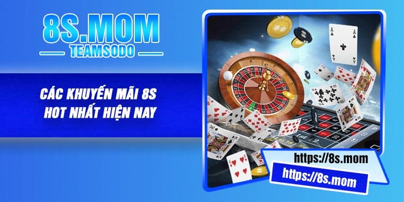 Các Khuyến Mãi 8S Hot Nhất Hiện Nay