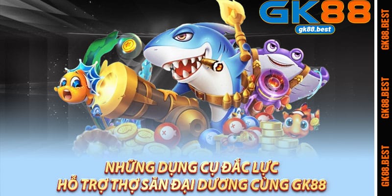 Những dụng cụ đắc lực hỗ trợ thợ săn đại dương cùng Gk88 