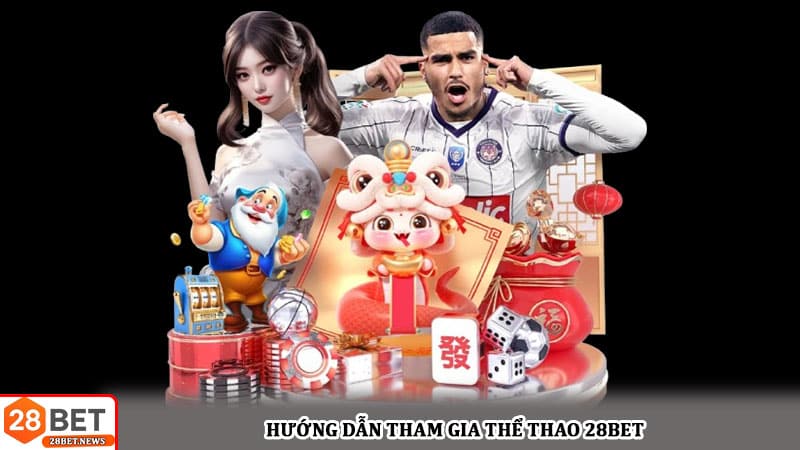 Hướng dẫn tham gia Thể thao 28bet