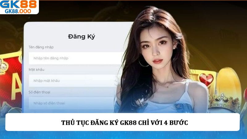Thủ tục đăng ký GK88 chỉ với 4 bước
