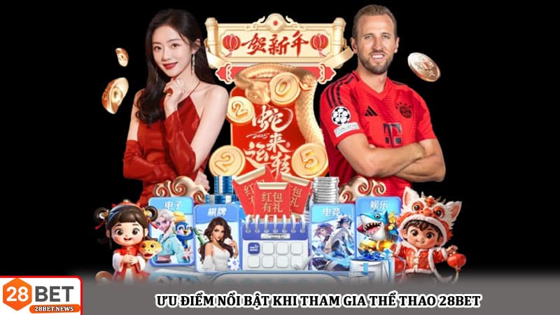 Ưu điểm nổi bật khi tham gia Thể thao 28bet