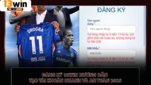 Đăng ký 13win hướng dẫn tạo tài khoản nhanh và an toàn 2025