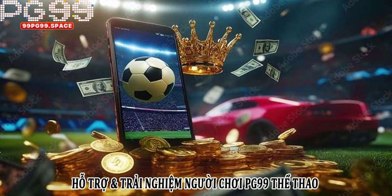 Hỗ trợ & trải nghiệm người chơi PG99 thể thao
