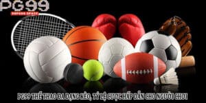 PG99 thể thao đa dạng kèo, tỷ lệ cược hấp dẫn cho người chơi
