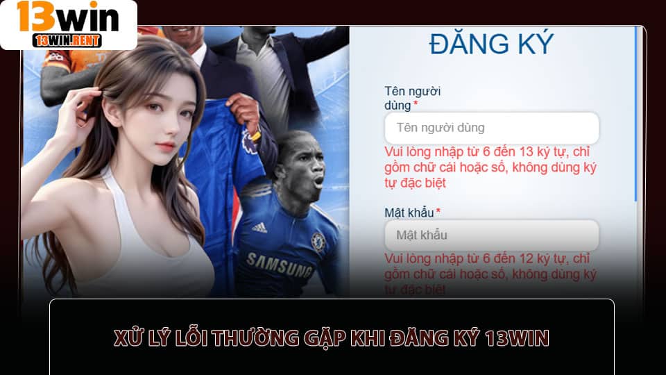 Xử lý lỗi thường gặp khi đăng ký 13win